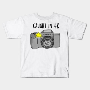 Cuaght in 4k Kids T-Shirt